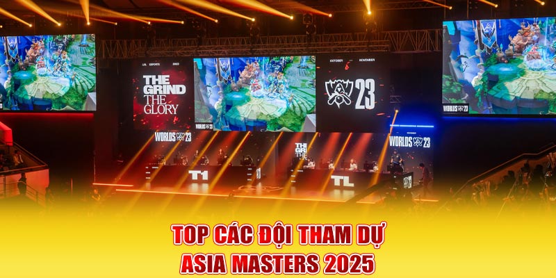 Top các đội tham dự Asia Masters 2025