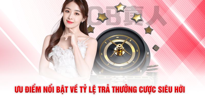 Ưu điểm nổi bật về tỷ lệ trả thưởng cược siêu hời 